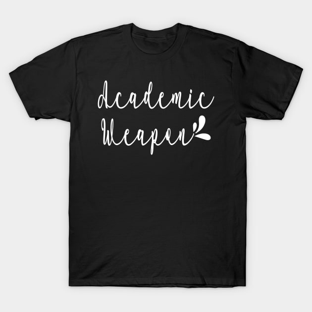 Back to school, Academic weapon inspirational quote, Academic Weapon, academic weapon meaning T-Shirt by egygraphics